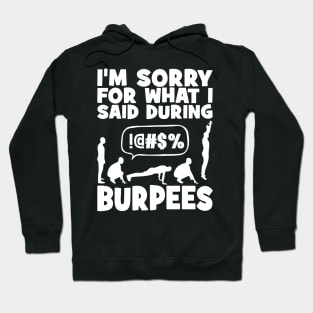 I'm sorry for What I said during burpees Hoodie